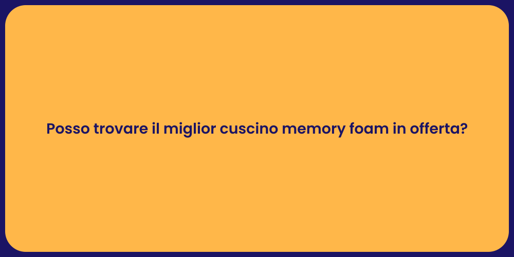 Posso trovare il miglior cuscino memory foam in offerta?