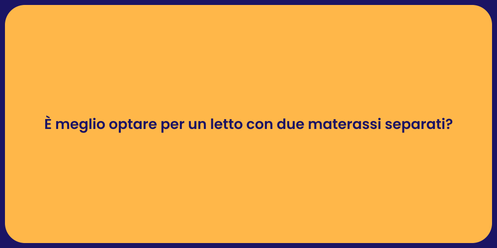 È meglio optare per un letto con due materassi separati?