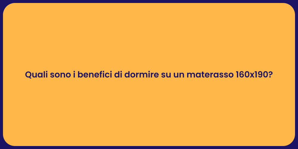 Quali sono i benefici di dormire su un materasso 160x190?