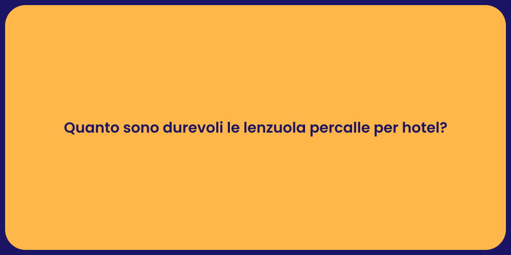 Quanto sono durevoli le lenzuola percalle per hotel?