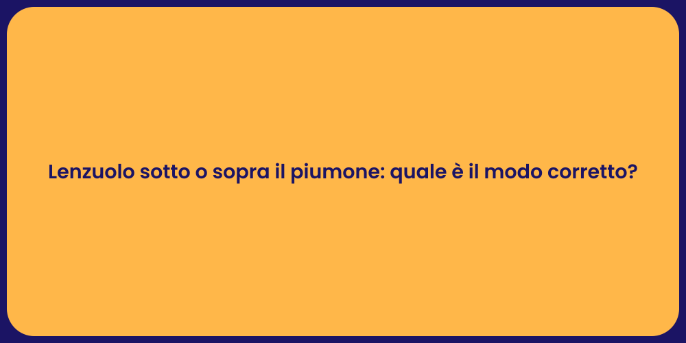 Lenzuolo sotto o sopra il piumone: quale è il modo corretto?