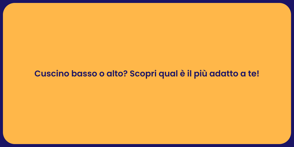 Cuscino basso o alto? Scopri qual è il più adatto a te!