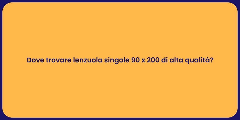 Dove trovare lenzuola singole 90 x 200 di alta qualità ?
