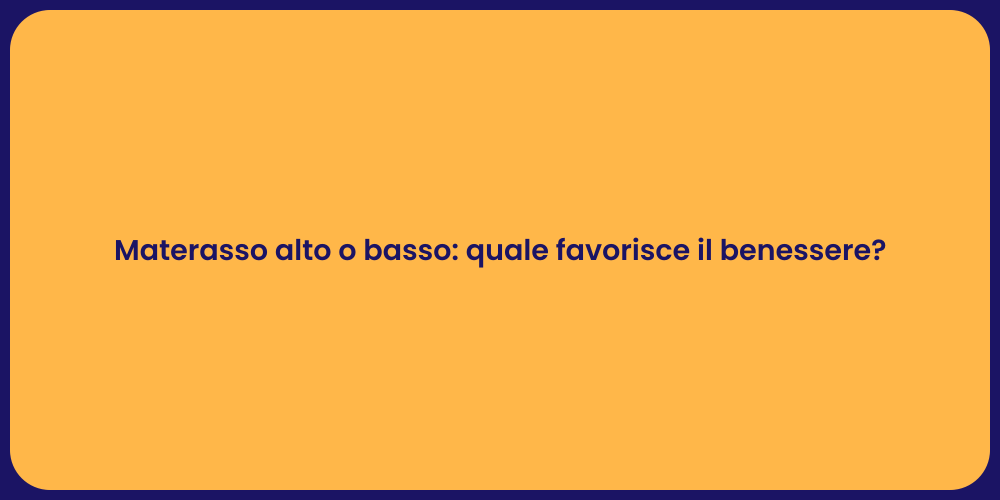 Materasso alto o basso: quale favorisce il benessere?