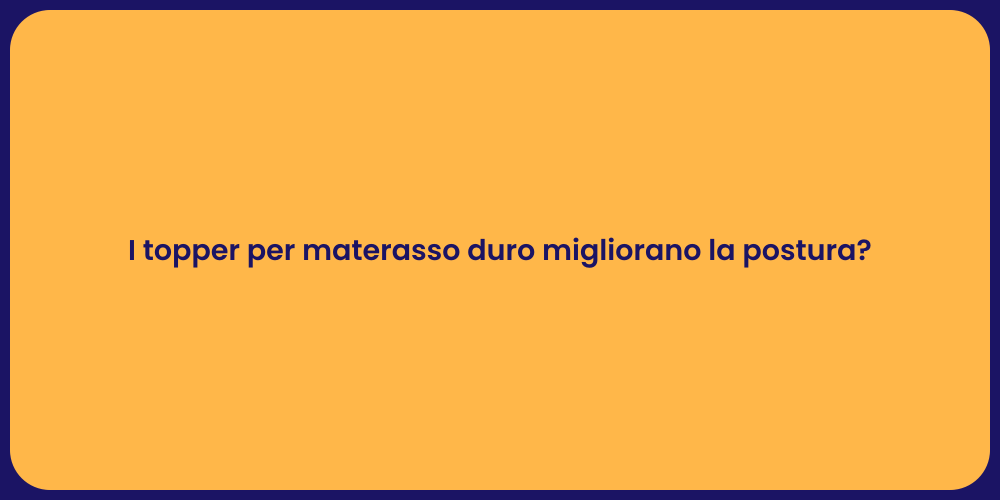 I topper per materasso duro migliorano la postura?