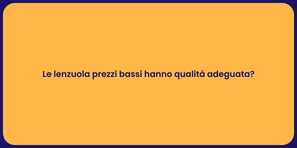 Le lenzuola prezzi bassi hanno qualità adeguata?