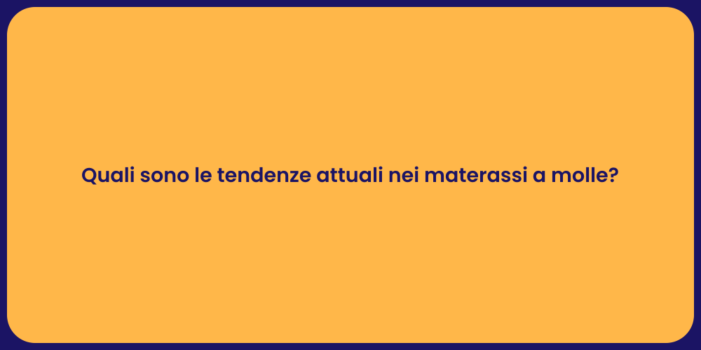 Quali sono le tendenze attuali nei materassi a molle?