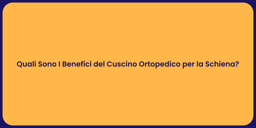 Quali Sono I Benefici del Cuscino Ortopedico per la Schiena?