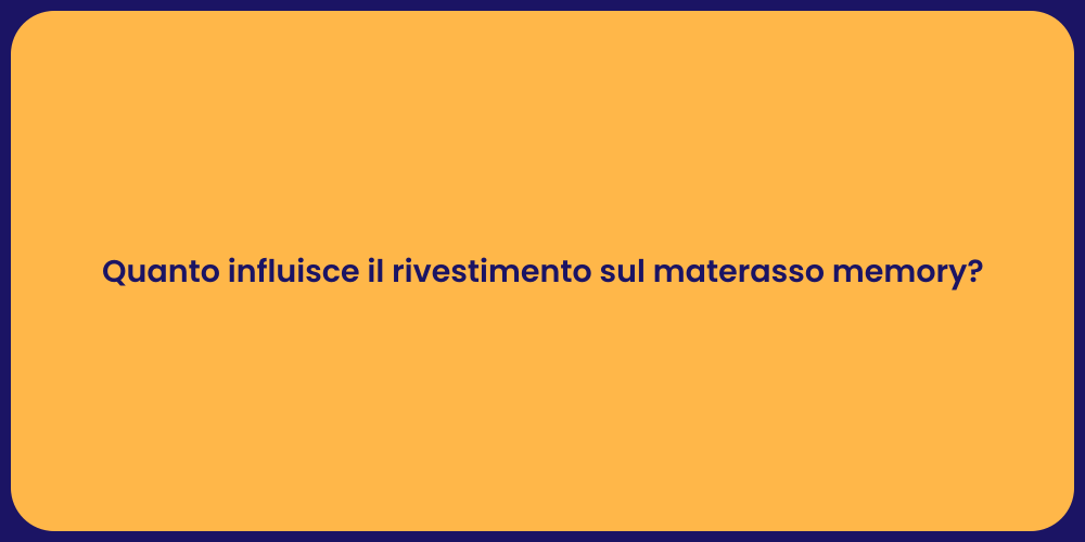Quanto influisce il rivestimento sul materasso memory?