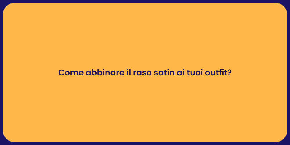 Come abbinare il raso satin ai tuoi outfit?