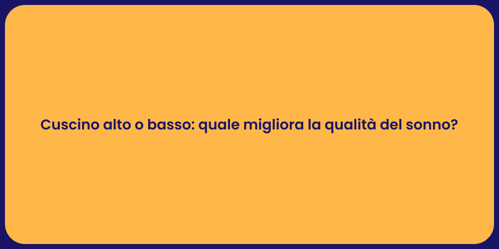 Cuscino alto o basso: quale migliora la qualità del sonno?