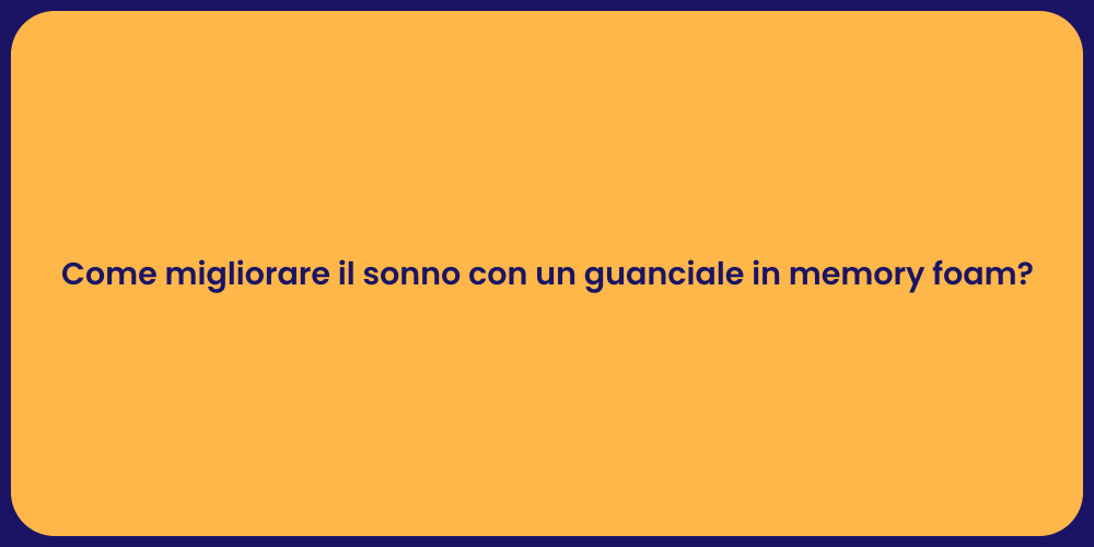 Come migliorare il sonno con un guanciale in memory foam?
