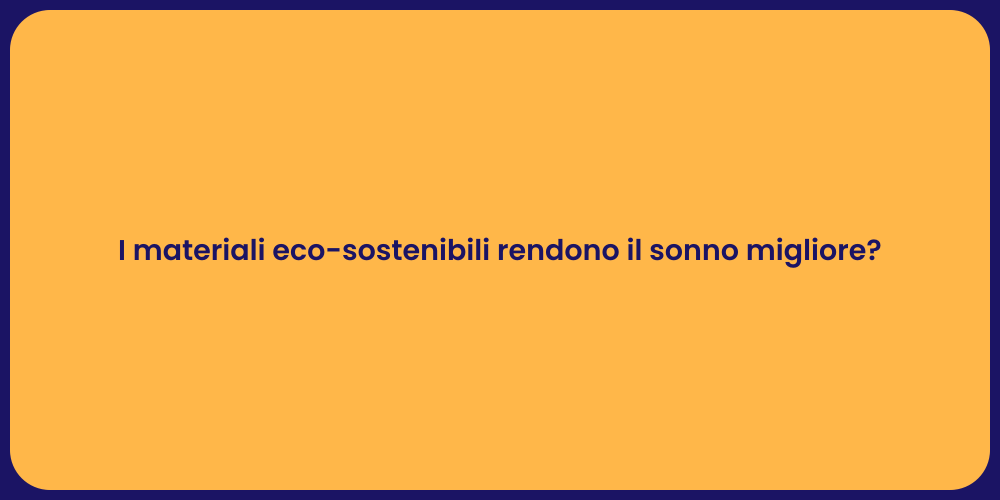 I materiali eco-sostenibili rendono il sonno migliore?