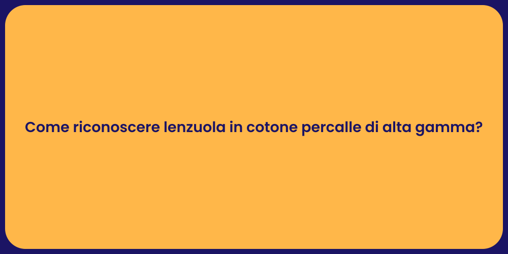 Come riconoscere lenzuola in cotone percalle di alta gamma?