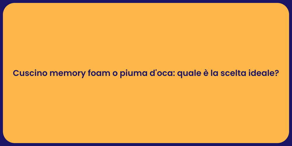 Cuscino memory foam o piuma d'oca: quale è la scelta ideale?