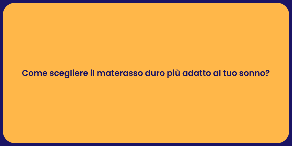 Come scegliere il materasso duro più adatto al tuo sonno?