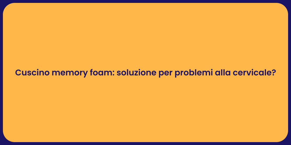 Cuscino memory foam: soluzione per problemi alla cervicale?
