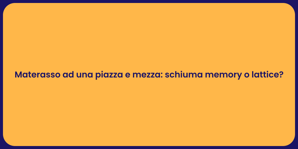 Materasso ad una piazza e mezza: schiuma memory o lattice?