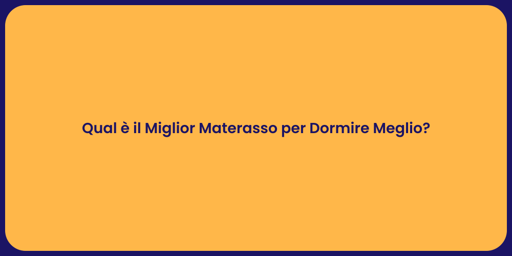 Qual è il Miglior Materasso per Dormire Meglio?