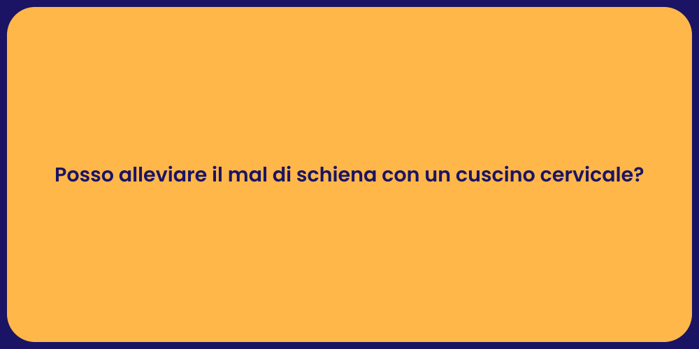 Posso alleviare il mal di schiena con un cuscino cervicale?