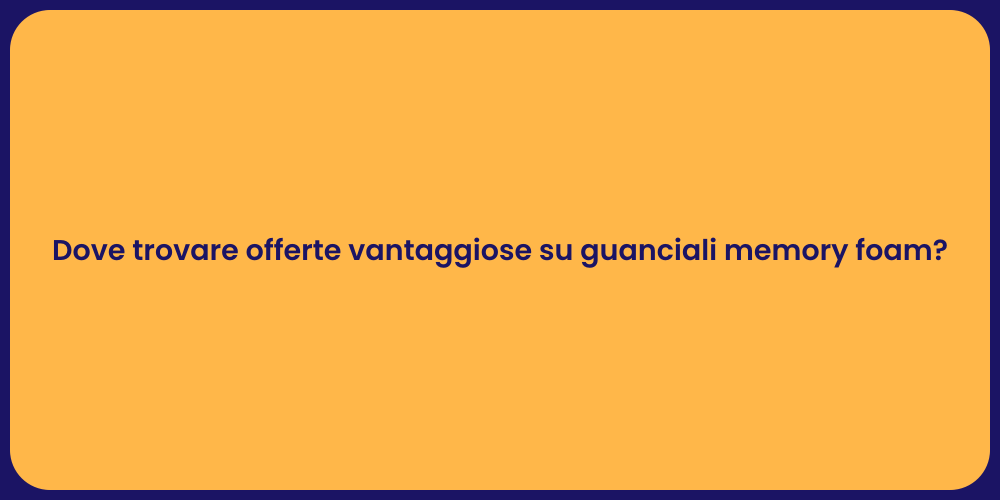 Dove trovare offerte vantaggiose su guanciali memory foam?