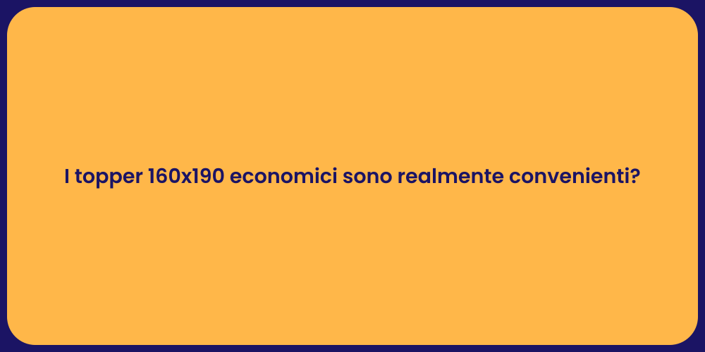 I topper 160x190 economici sono realmente convenienti?