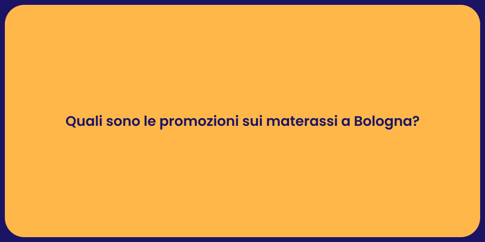 Quali sono le promozioni sui materassi a Bologna?