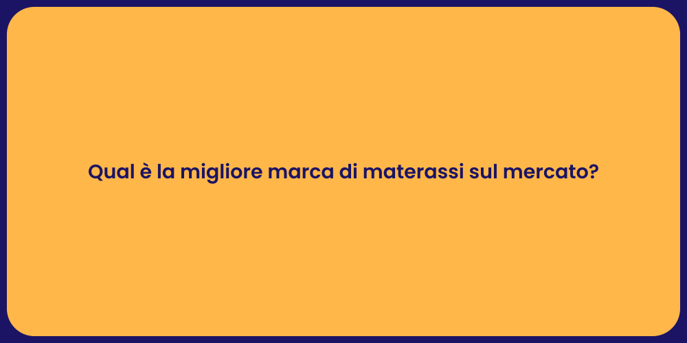 Qual è la migliore marca di materassi sul mercato?