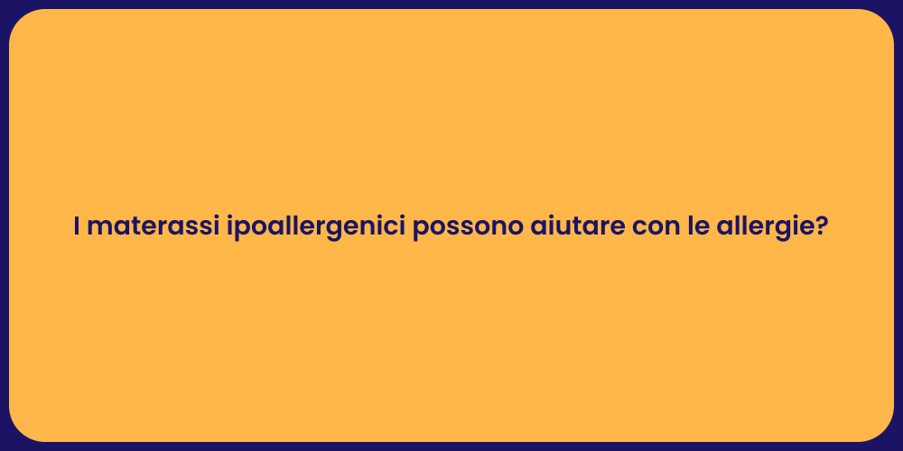 I materassi ipoallergenici possono aiutare con le allergie?