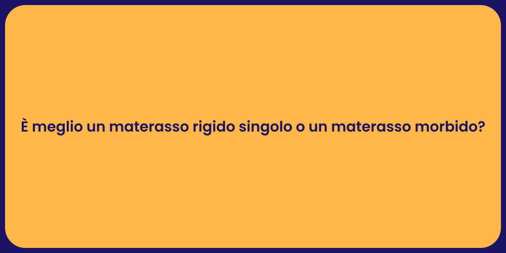 È meglio un materasso rigido singolo o un materasso morbido?