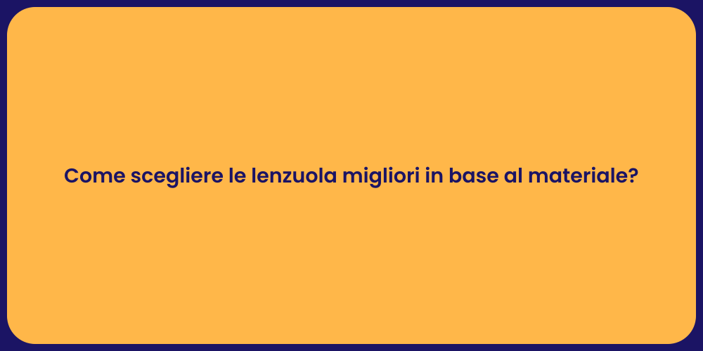 Come scegliere le lenzuola migliori in base al materiale?