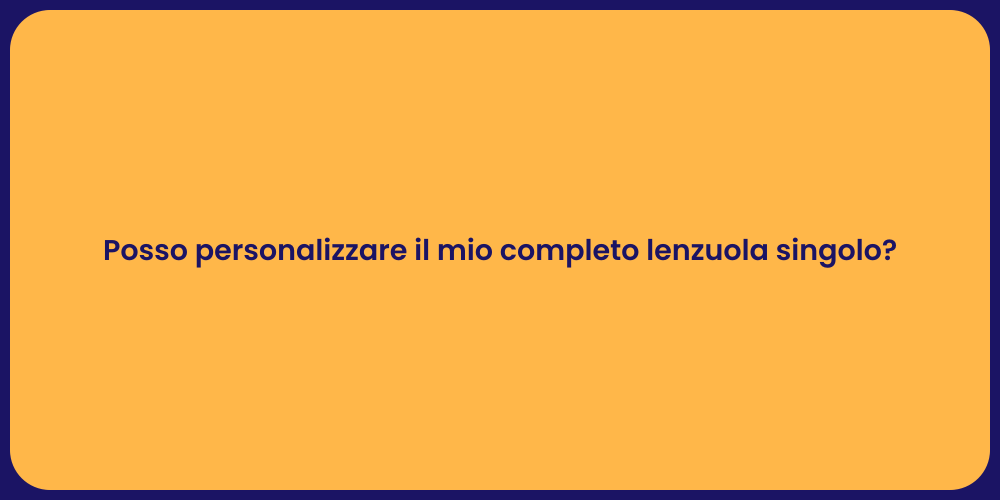 Posso personalizzare il mio completo lenzuola singolo?