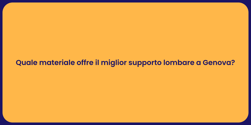 Quale materiale offre il miglior supporto lombare a Genova?
