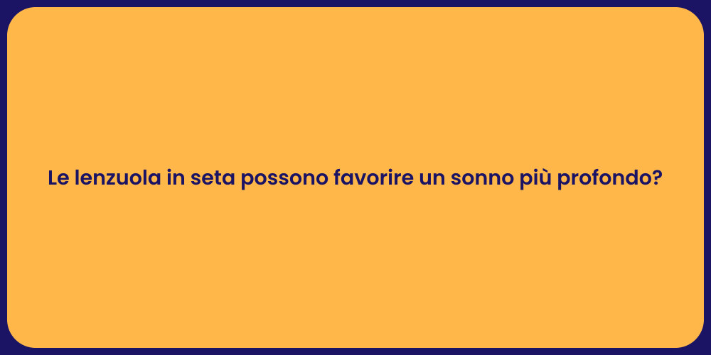 Le lenzuola in seta possono favorire un sonno più profondo?