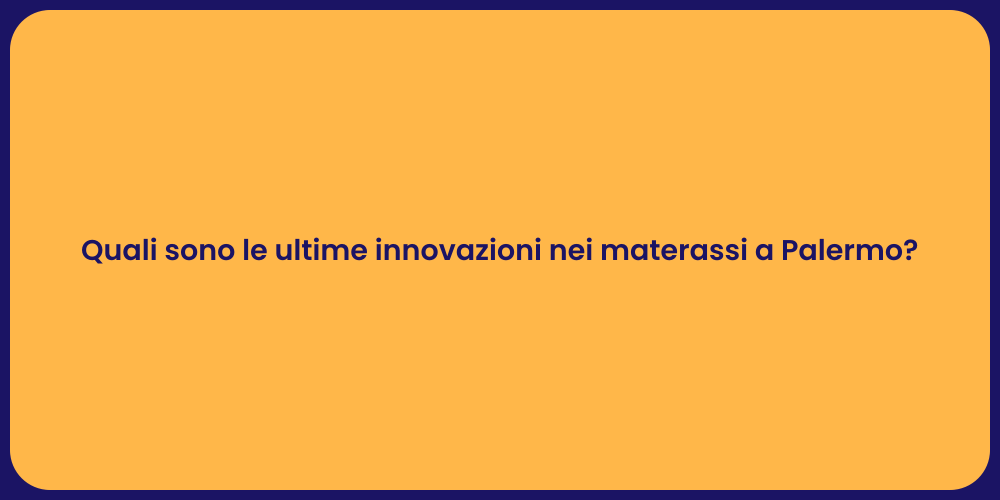 Quali sono le ultime innovazioni nei materassi a Palermo?