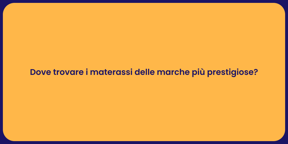 Dove trovare i materassi delle marche più prestigiose?