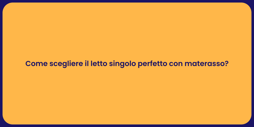 Come scegliere il letto singolo perfetto con materasso?