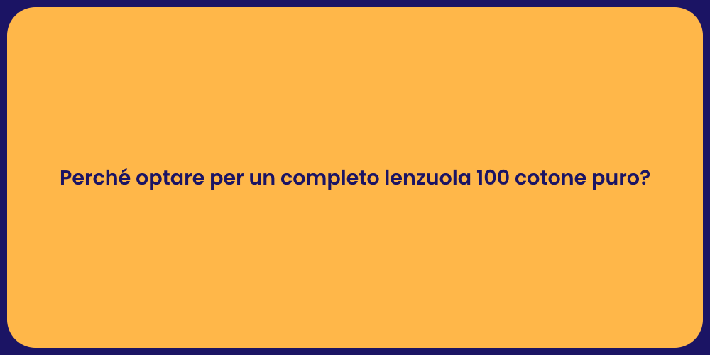 Perché optare per un completo lenzuola 100 cotone puro?