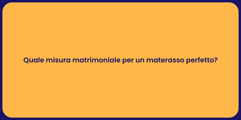 Quale misura matrimoniale per un materasso perfetto?