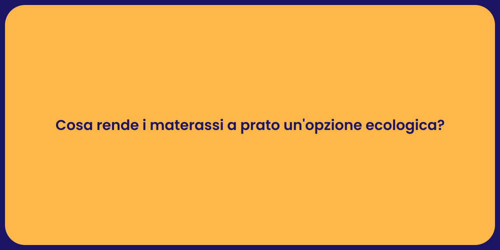 Cosa rende i materassi a prato un'opzione ecologica?