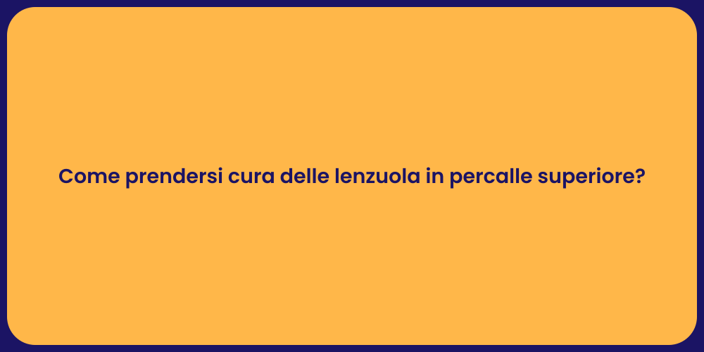 Come prendersi cura delle lenzuola in percalle superiore?
