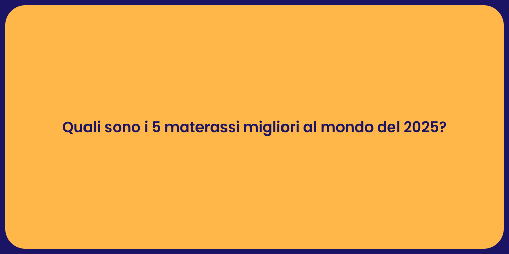 Quali sono i 5 materassi migliori al mondo del 2025?