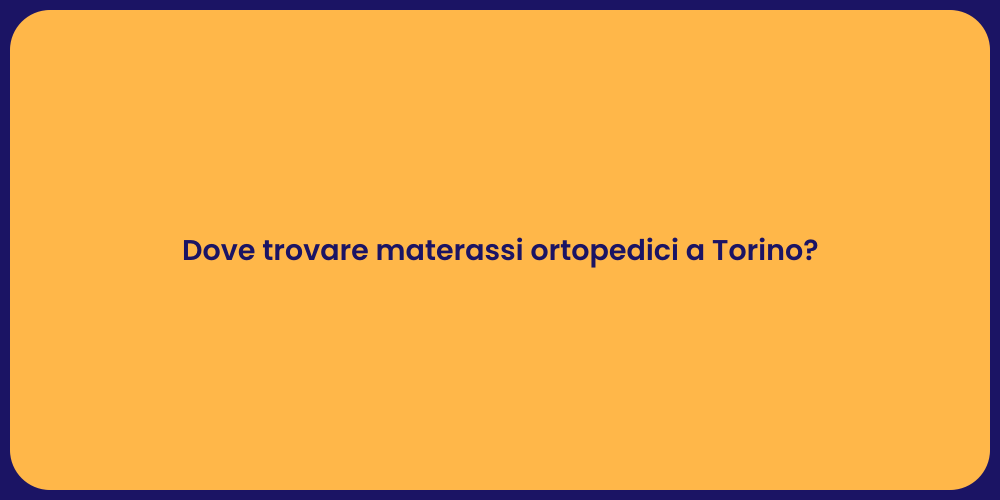 Dove trovare materassi ortopedici a Torino?