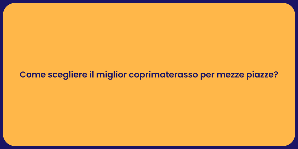 Come scegliere il miglior coprimaterasso per mezze piazze?