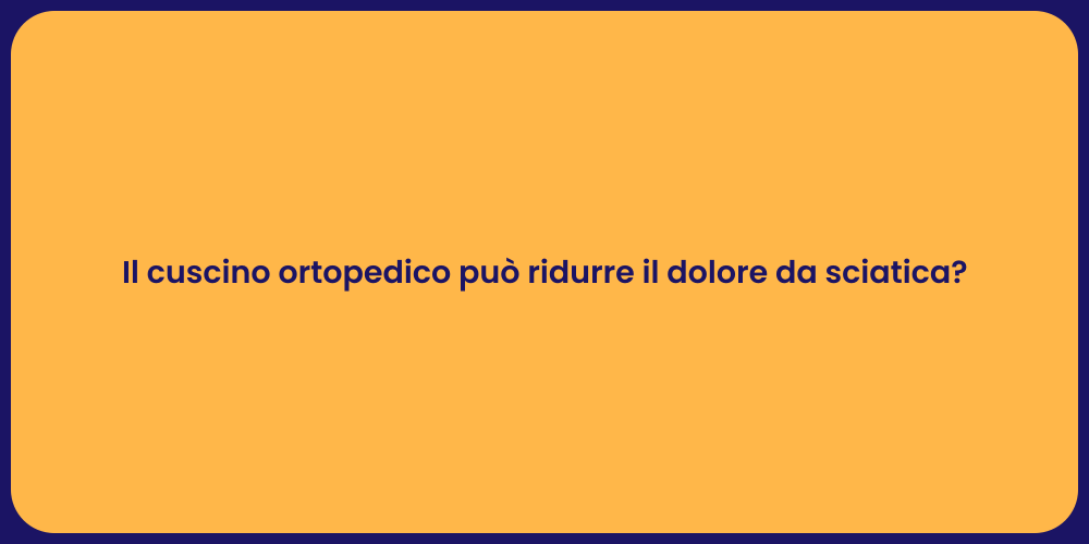 Il cuscino ortopedico può ridurre il dolore da sciatica?