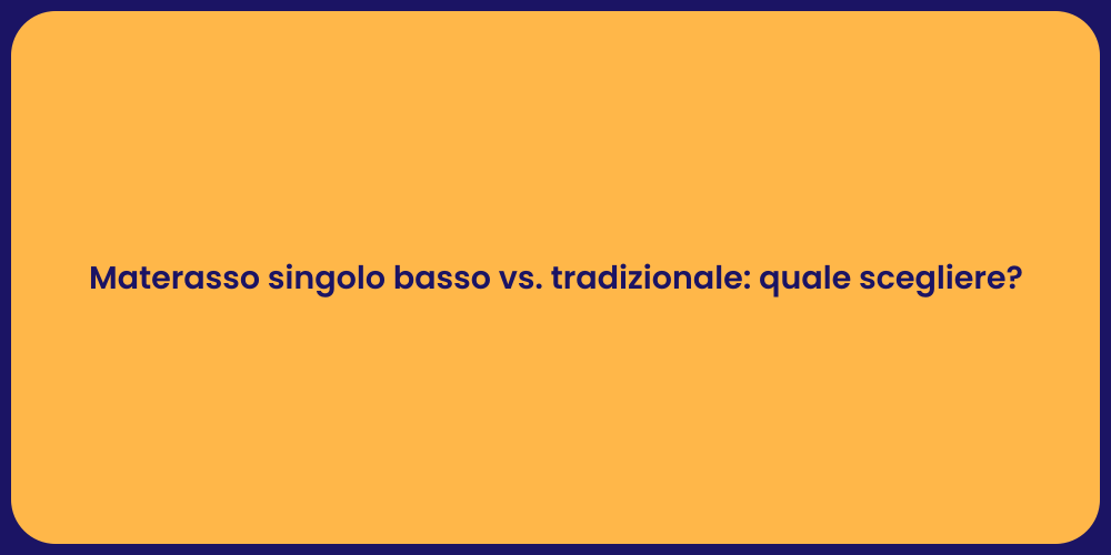 Materasso singolo basso vs. tradizionale: quale scegliere?