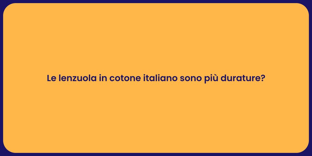 Le lenzuola in cotone italiano sono più durature?