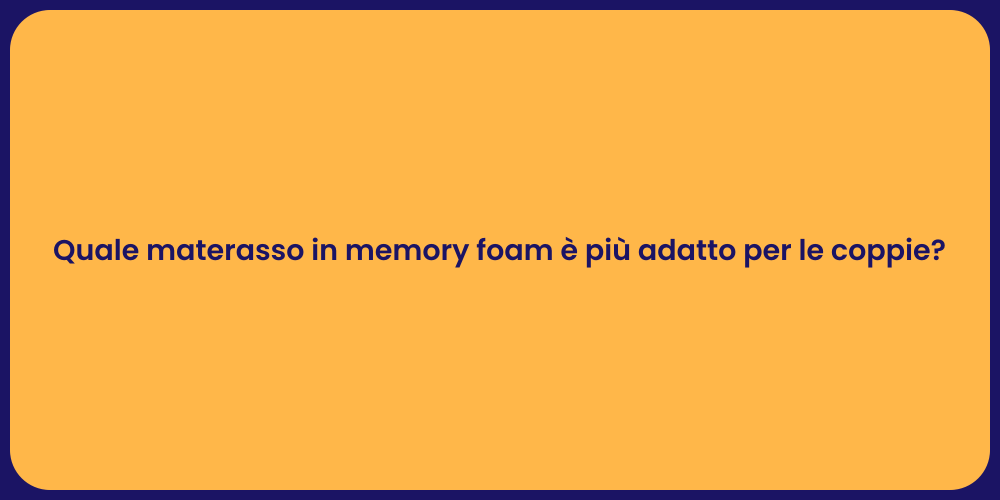 Quale materasso in memory foam è più adatto per le coppie?