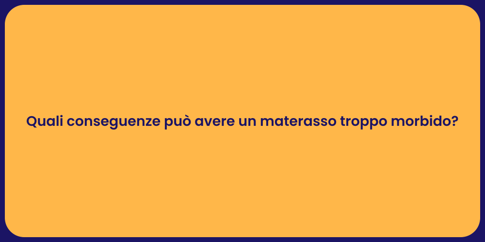Quali conseguenze può avere un materasso troppo morbido?