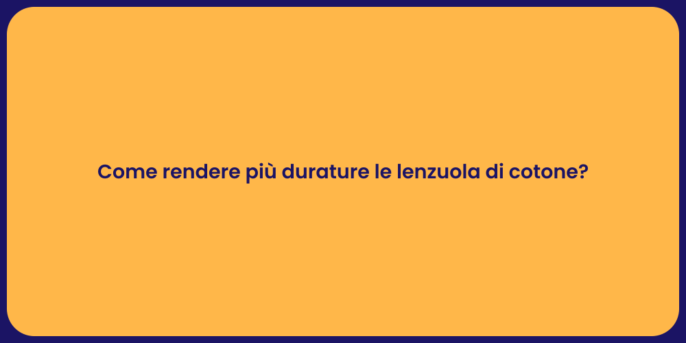 Come rendere più durature le lenzuola di cotone?